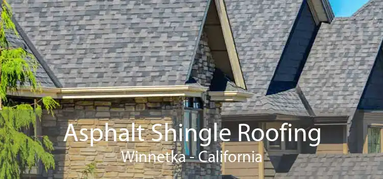 Asphalt Shingle Roofing Winnetka - California