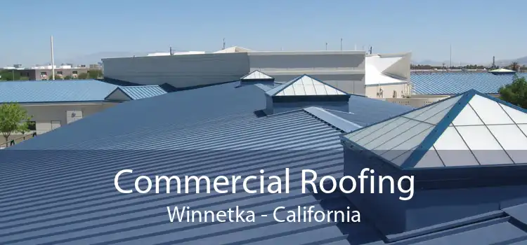 Commercial Roofing Winnetka - California