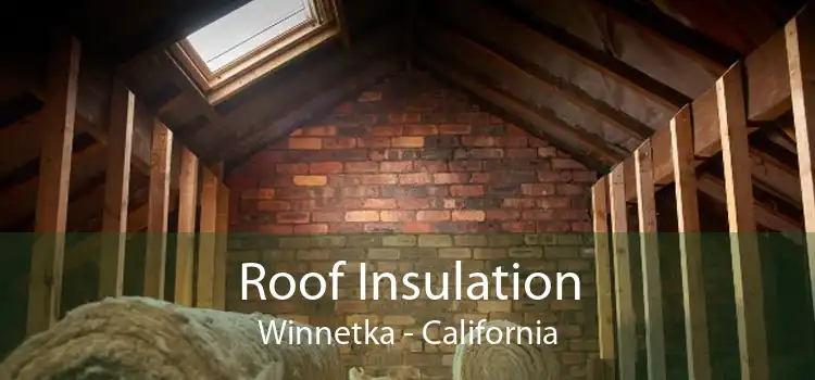 Roof Insulation Winnetka - California