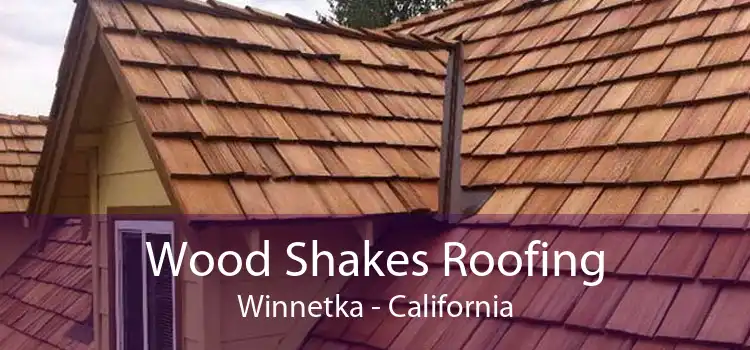 Wood Shakes Roofing Winnetka - California