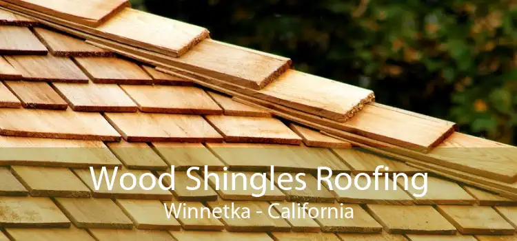 Wood Shingles Roofing Winnetka - California